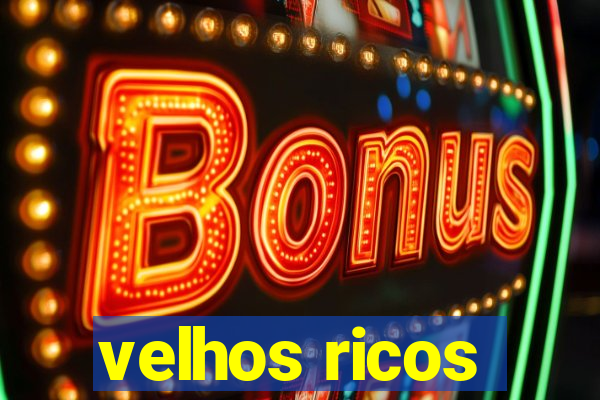 velhos ricos